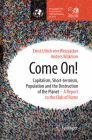 Come On!: Capitalism, Short-Termism, Population and the Destruction of the Planet By Ernst Ulrich Von Weizsäcker, Anders Wijkman Cover Image