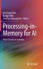 Processing-In-Memory for AI: From Circuits to Systems By Joo-Young Kim (Editor), Bongjin Kim (Editor), Tony Tae-Hyoung Kim (Editor) Cover Image