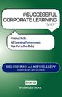 # SUCCESSFUL CORPORATE LEARNING tweet Book02: Critical Skills All Learning Professionals Can Put to Use Today By Bill Cushard, Mitchell Levy Cover Image