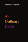 An Ordinary Child By Maxwell Hayden Cover Image