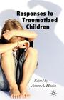 Responses to Traumatized Children By A. Hosin (Editor) Cover Image