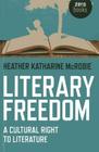 Literary Freedom: A Cultural Right to Literature By Heather McRobie Cover Image