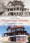 Wildwoods Houses Through Time (America Through Time) Cover Image