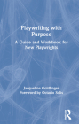 Playwriting with Purpose: A Guide and Workbook for New Playwrights By Jacqueline Goldfinger Cover Image