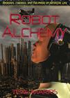 Robot Alchemy: Androids, Cyborgs, and the Magic of Artificial Life Cover Image
