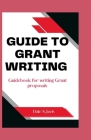 Guide to Grant writing: Guidebook for writing Grant proposals Cover Image