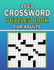 2023 Crossword Puzzles Book For Adults: Awesome Large Print Crossword Book For Puzzle Lovers Cover Image