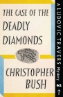 The Case of the Deadly Diamonds: A Ludovic Travers Mystery By Christopher Bush Cover Image