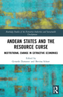 Andean States and the Resource Curse: Institutional Change in Extractive Economies (Routledge Studies of the Extractive Industries and Sustainab) By Gerardo Damonte (Editor), Bettina Schorr (Editor) Cover Image
