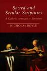 Sacred and Secular Scriptures: A Catholic Approach to Literature (Erasmus Institute Books) By Nicholas Boyle Cover Image