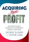 Acquiring More Profit: The Definitive Guide to Successful Real Estate Brokerage Mergers & Acquisitions By George Slusser, Victor Lund Cover Image