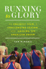Running to Glory: An Unlikely Team, a Challenging Season, and Chasing the American Dream By Sam McManis Cover Image