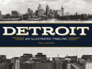 Detroit: An Illustrated Timeline By Paul Vachon Cover Image