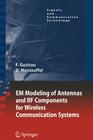 Em Modeling of Antennas and RF Components for Wireless Communication Systems (Signals and Communication Technology) By Frank Gustrau, Dirk Manteuffel Cover Image