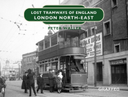 Lost Tramways of England: London North-East By Peter Waller Cover Image