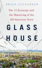 Glass House: The 1% Economy and the Shattering of the All-American Town By Brian Alexander Cover Image