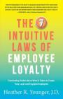 The 7 Intuitive Laws of Employee Loyalty: Fascinating Truths About What It Takes to Create Truly Loyal and Engaged Employees Cover Image
