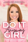 Do It Anyway, Girl: A Playful, Simple, Unique Guide To Achieving Success In Network Marketing By Michelle Cunningham Cover Image