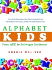 Alphabet Kids: From ADD to Zellweger Syndrome: A Guide to Developmental, Neurobiological and Psychological Disorders for Parents and Professionals By Robbie Woliver Cover Image