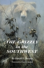 The Grizzly in the Southwest By David E. Brown, Charles Jonkel (Foreword by) Cover Image
