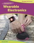 Careers in Wearable Electronics (Bright Futures Press: Emerging Tech Careers) Cover Image