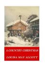 A Country Christmas By Louisa May Alcott Cover Image
