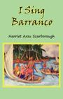 I Sing Barranco By Harriet Arzu Scarborough Cover Image