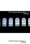 The French Revolution: A History By Thomas Carlyle, Edmund J. Sullivan Cover Image