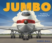 Jumbo: The Making of the Boeing 747 By Chris Gall, Chris Gall (Illustrator) Cover Image