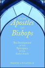 From Apostles to Bishops: The Development of the Episcopacy in the Early Church Cover Image