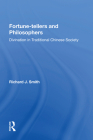 Fortune-Tellers and Philosophers: Divination in Traditional Chinese Society By Richard J. Smith Cover Image