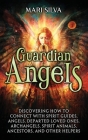 Guardian Angels: Discovering How to Connect with Spirit Guides, Angels, Departed Loved Ones, Archangels, Spirit Animals, Ancestors, and Cover Image