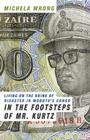 In the Footsteps of Mr. Kurtz: Living on the Brink of Disaster in Mobutu's Congo By Michela Wrong Cover Image