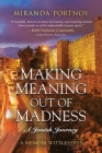 Making Meaning Out of Madness: A Jewish Journey By Miranda Portnoy Cover Image