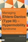 A Multidisciplinary Approach to Managing Ehlers-Danlos (Type III) - Hypermobility Syndrome: Working with the Chronic Complex Patient Cover Image