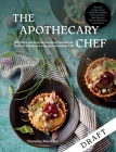 The Apothecary Chef: 100 Delicious Recipes featuring Beneficial Herbs & Plants for a Longer, Healthier Life Cover Image