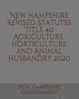 New Hampshire Revised Statutes Title 40 Agriculture, Horticulture and Animal Husbandry Cover Image