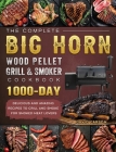 The Complete BIG HORN Wood Pellet Grill And Smoker Cookbook: 1000-Day Delicious And Amazing Recipes To Grill And Smoke For Smoked Meat Lovers By David Carson Cover Image
