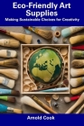 Eco-Friendly Art Supplies: Making Sustainable Choices for Creativity Cover Image
