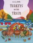 Turkeys on the Train By Sara Swan Miller, Abby Liscum (Illustrator) Cover Image