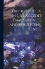 Orphei Lithica. [In Gr.]. Accedit Damigeron De Lapidibus. Recens. E. Abel Cover Image