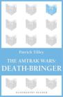 The Amtrak Wars: Death-Bringer: The Talisman Prophecies 5 By Patrick Tilley Cover Image