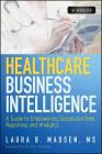 Healthcare Business Intelligence, + Website: A Guide to Empowering Successful Data Reporting and Analytics Cover Image