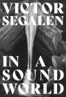 In a Sound World By Victor Segalen, R. W. M. Hunt (Editor), Marie Roux (Editor), David Toop (Afterword by) Cover Image