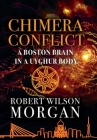 Chimera Conflict: A Boston Brain in a Uyghur Body By Robert W. Morgan Cover Image