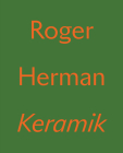 Roger Herman: Keramik By Roger Herman (Artist), Roger Herman (Editor), Nino Mier (Editor) Cover Image