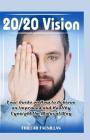 20/20 Vision: Your Guide On How To Achieve An Improved And Healthy Eyesight The Natural Way By Fhilcar Faunillan Cover Image