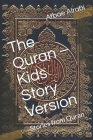 The Quran - Kids Story Version: Stories from Quran By Atbae Alrabi Cover Image