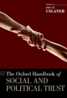 The Oxford Handbook of Social and Political Trust (Oxford Handbooks) By Eric M. Uslaner (Editor) Cover Image