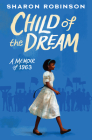 Child of the Dream (A Memoir of 1963) By Sharon Robinson Cover Image